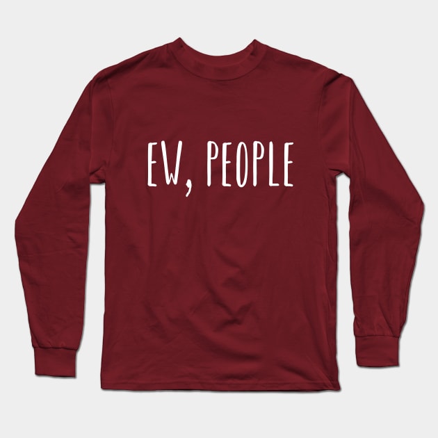 Ew People Long Sleeve T-Shirt by GlossyArtTees